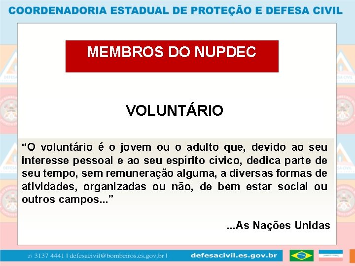 MEMBROS DO NUPDEC VOLUNTÁRIO “O voluntário é o jovem ou o adulto que, devido