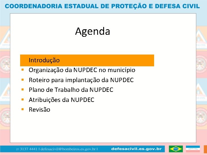 Agenda § § § Introdução Organização da NUPDEC no município Roteiro para implantação da