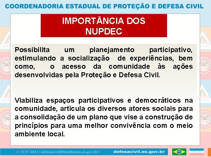 IMPORT NCIA DOS NUPDEC Possibilita um planejamento participativo, estimulando a socialização de experiências, bem