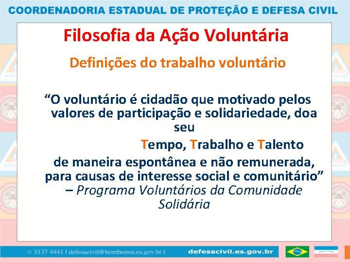 Filosofia da Ação Voluntária Definições do trabalho voluntário “O voluntário é cidadão que motivado