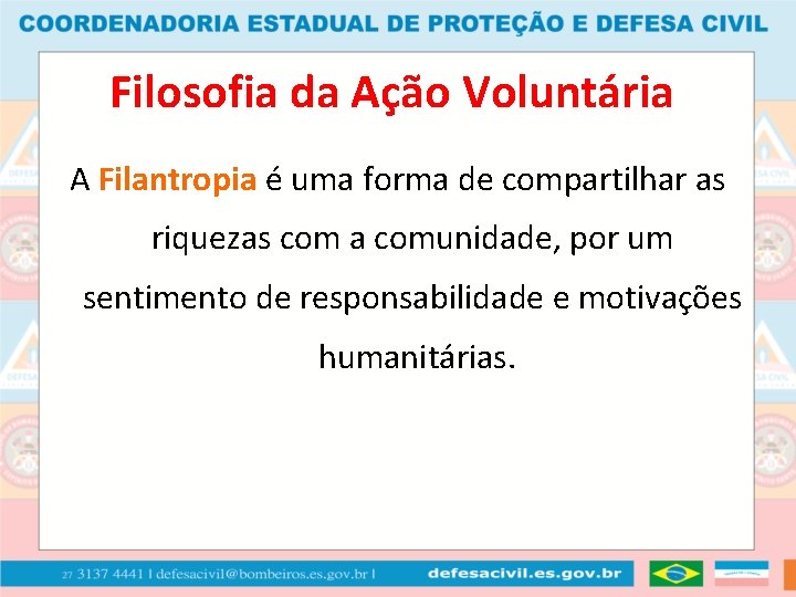 Filosofia da Ação Voluntária A Filantropia é uma forma de compartilhar as riquezas com