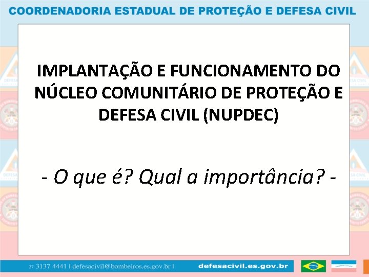 IMPLANTAÇÃO E FUNCIONAMENTO DO NÚCLEO COMUNITÁRIO DE PROTEÇÃO E DEFESA CIVIL (NUPDEC) - O