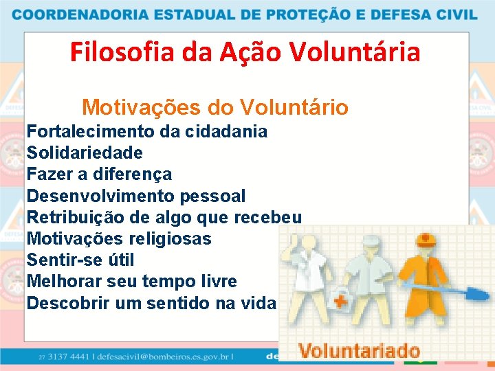 Filosofia da Ação Voluntária Motivações do Voluntário Fortalecimento da cidadania Solidariedade Fazer a diferença