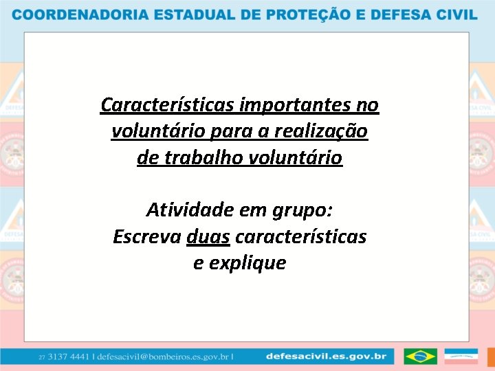 Características importantes no voluntário para a realização de trabalho voluntário Atividade em grupo: Escreva