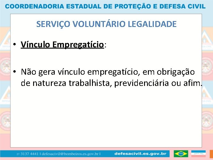 SERVIÇO VOLUNTÁRIO LEGALIDADE • Vínculo Empregatício: • Não gera vínculo empregatício, em obrigação de