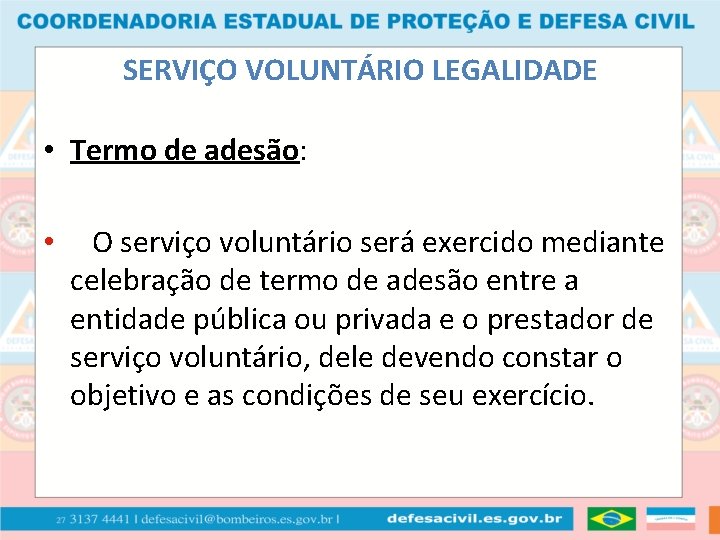 SERVIÇO VOLUNTÁRIO LEGALIDADE • Termo de adesão: • O serviço voluntário será exercido mediante