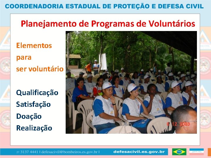 Planejamento de Programas de Voluntários Elementos para ser voluntário Qualificação Satisfação Doação Realização 