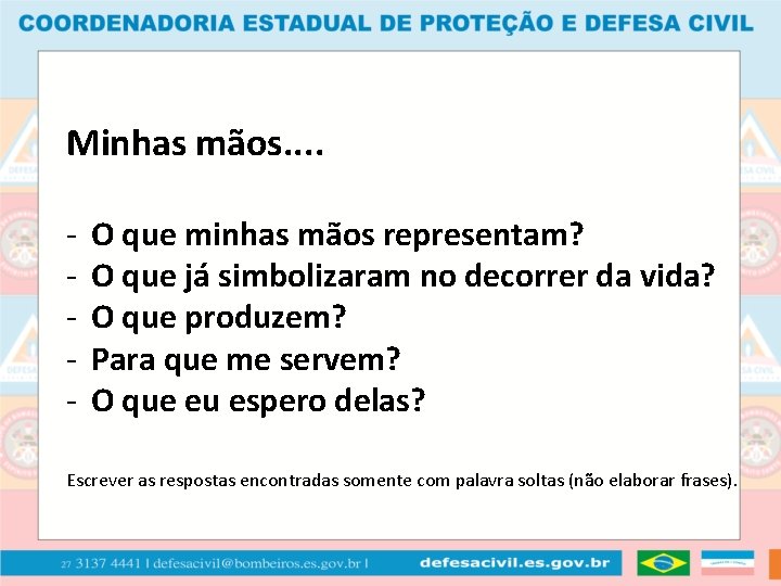 Minhas mãos. . - O que minhas mãos representam? O que já simbolizaram no