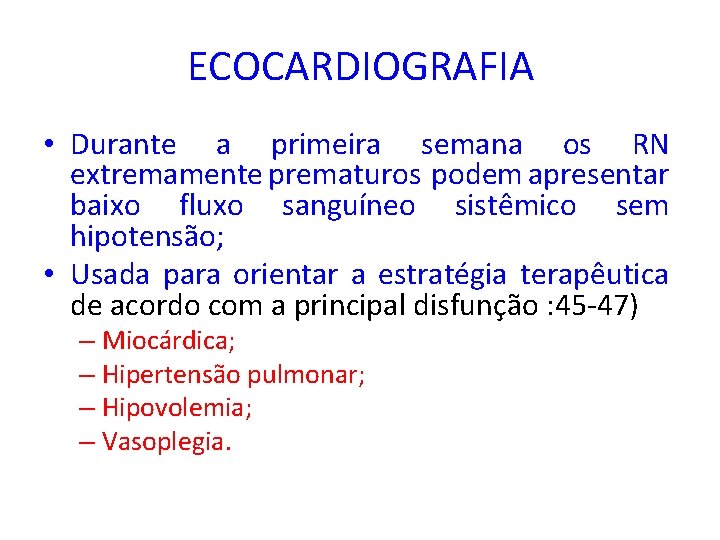 ECOCARDIOGRAFIA • Durante a primeira semana os RN extremamente prematuros podem apresentar baixo fluxo