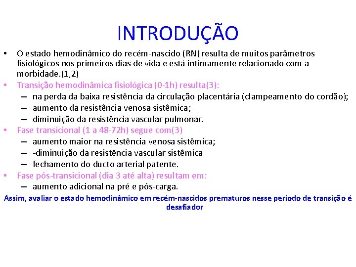 INTRODUÇÃO • • O estado hemodinâmico do recém-nascido (RN) resulta de muitos parâmetros fisiológicos