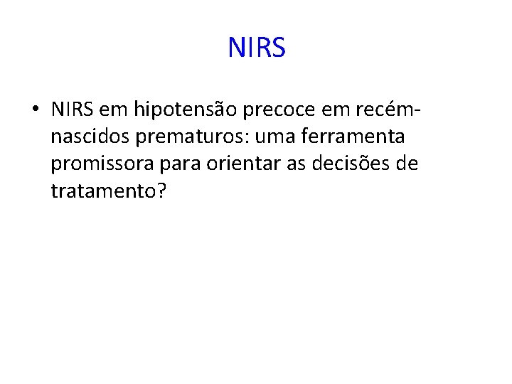 NIRS • NIRS em hipotensão precoce em recémnascidos prematuros: uma ferramenta promissora para orientar