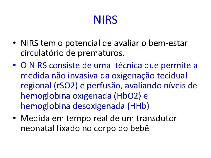 NIRS • NIRS tem o potencial de avaliar o bem-estar circulatório de prematuros. •