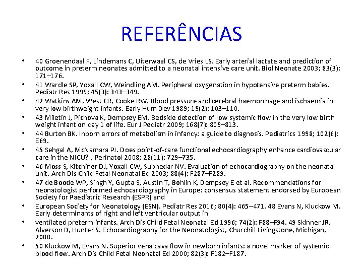 REFERÊNCIAS • • • 40 Groenendaal F, Lindemans C, Uiterwaal CS, de Vries LS.