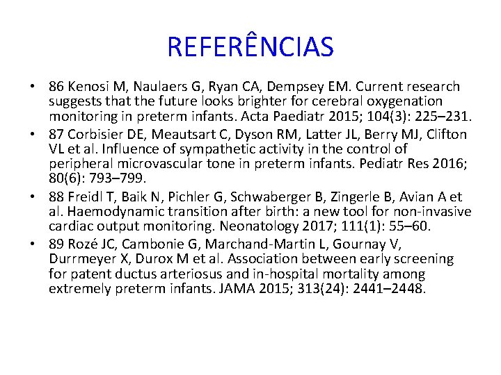 REFERÊNCIAS • 86 Kenosi M, Naulaers G, Ryan CA, Dempsey EM. Current research suggests