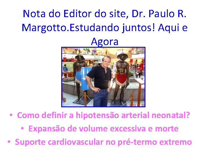 Nota do Editor do site, Dr. Paulo R. Margotto. Estudando juntos! Aqui e Agora