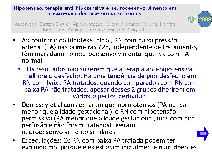 Hipotensão, terapia anti-hipotensiva e neurodesenvolvimento em recém-nascidos pré-termos extremos Autor(es): Batton B et al.