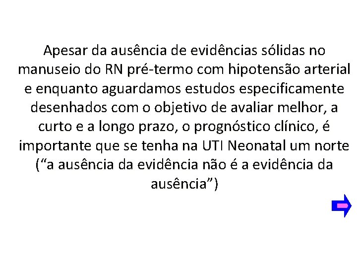 Apesar da ausência de evidências sólidas no manuseio do RN pré-termo com hipotensão arterial