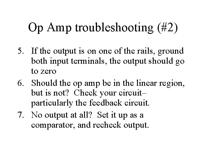 Op Amp troubleshooting (#2) 5. If the output is on one of the rails,