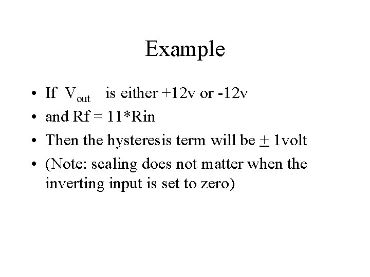 Example • • If Vout is either +12 v or -12 v and Rf