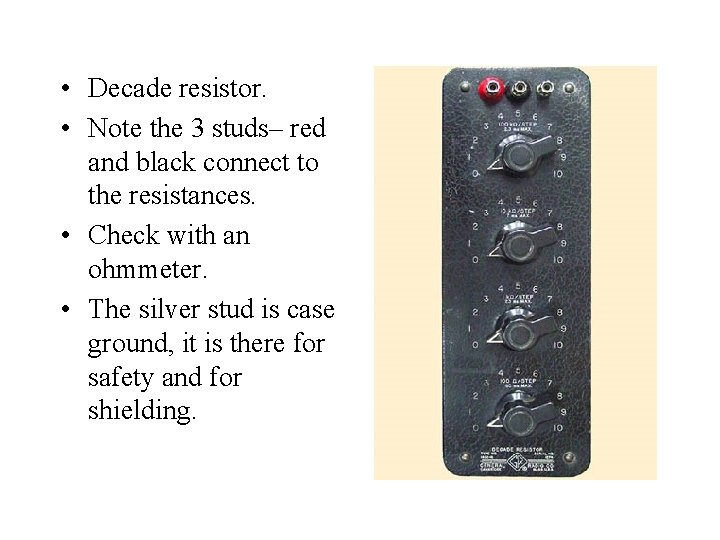  • Decade resistor. • Note the 3 studs– red and black connect to