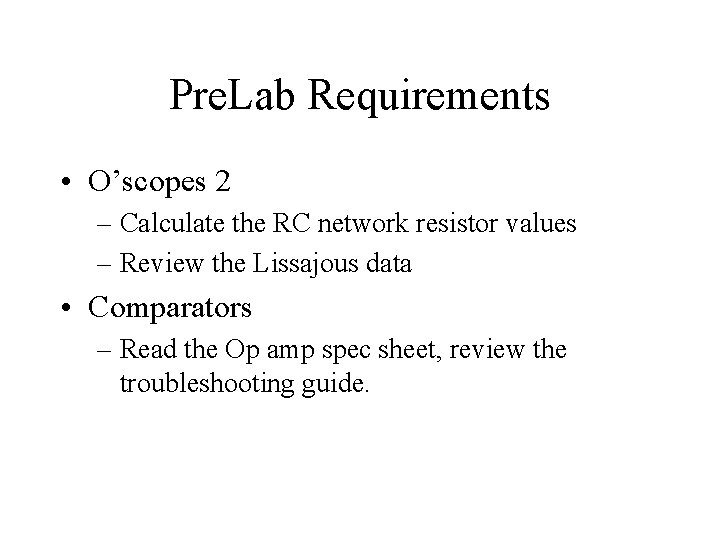 Pre. Lab Requirements • O’scopes 2 – Calculate the RC network resistor values –