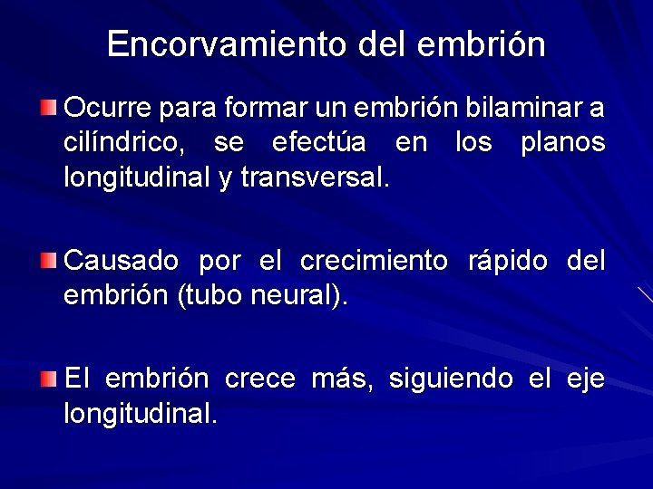 Encorvamiento del embrión Ocurre para formar un embrión bilaminar a cilíndrico, se efectúa en