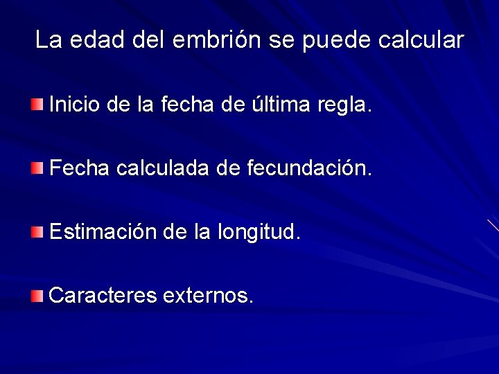 La edad del embrión se puede calcular Inicio de la fecha de última regla.