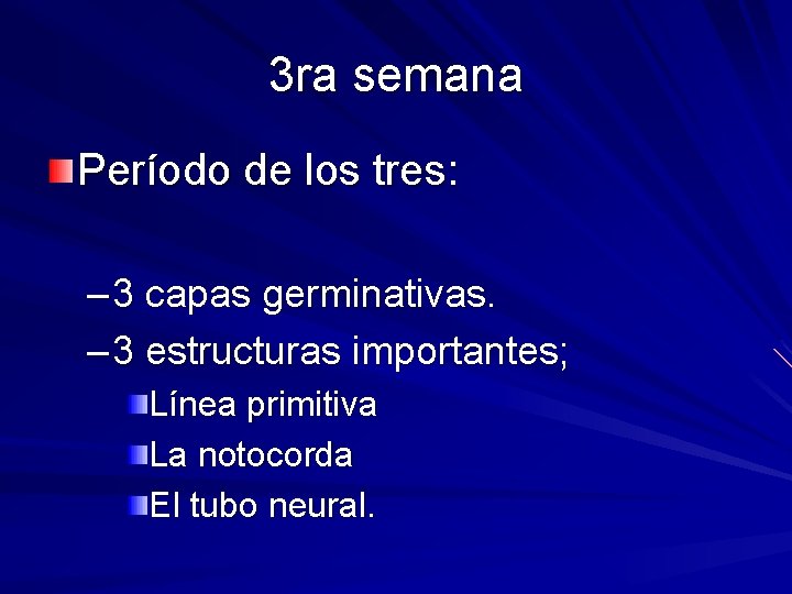 3 ra semana Período de los tres: – 3 capas germinativas. – 3 estructuras