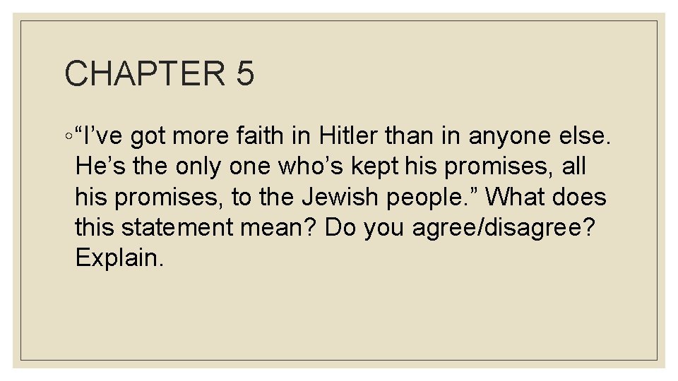 CHAPTER 5 ◦ “I’ve got more faith in Hitler than in anyone else. He’s