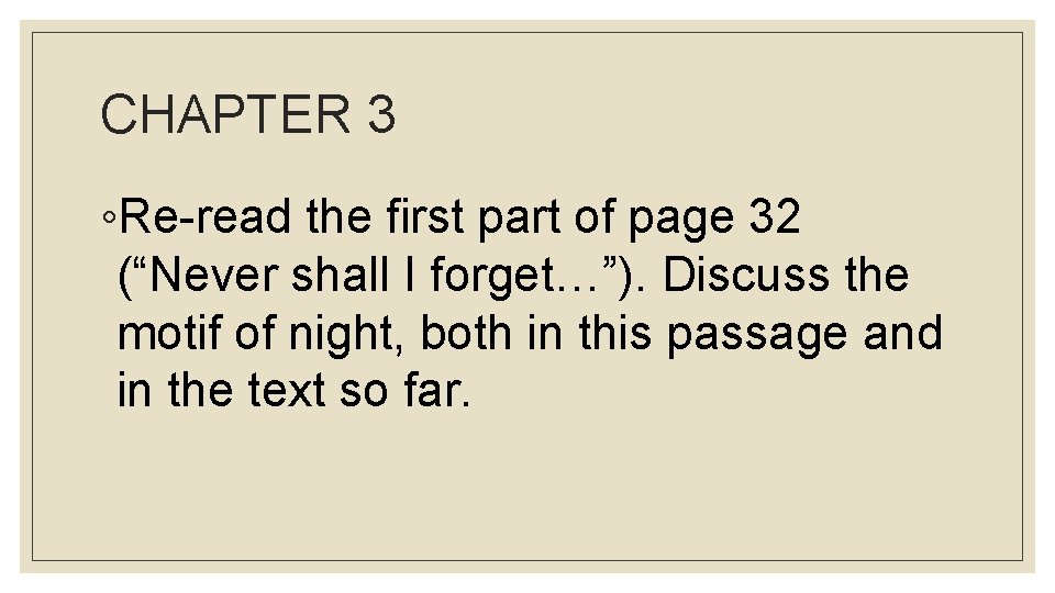 CHAPTER 3 ◦Re-read the first part of page 32 (“Never shall I forget…”). Discuss