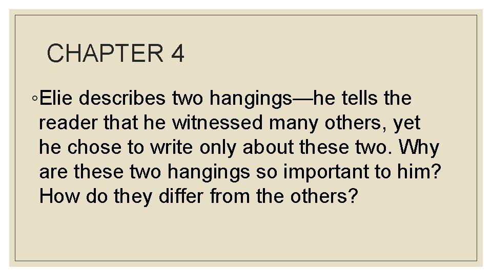 CHAPTER 4 ◦Elie describes two hangings—he tells the reader that he witnessed many others,