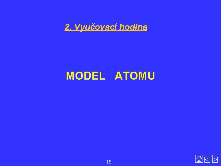 2. Vyučovací hodina MODEL ATOMU 15 15 