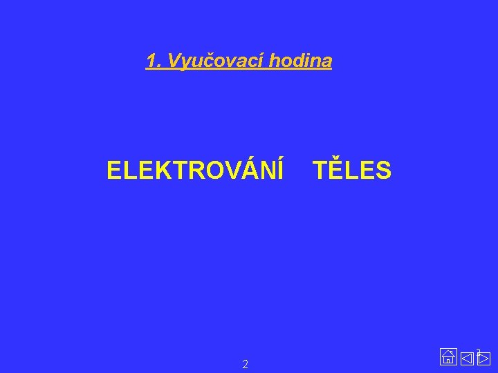 1. Vyučovací hodina ELEKTROVÁNÍ TĚLES 2 2 