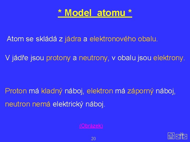 * Model atomu * Atom se skládá z jádra a elektronového obalu. V jádře