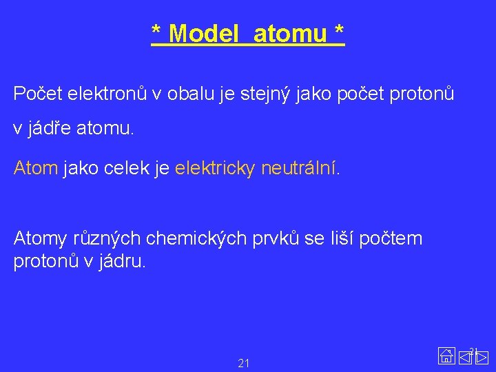 * Model atomu * Počet elektronů v obalu je stejný jako počet protonů v