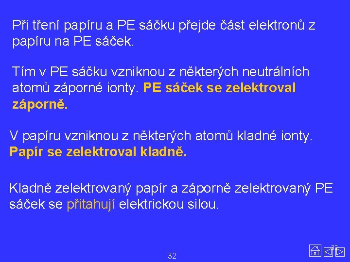 Při tření papíru a PE sáčku přejde část elektronů z papíru na PE sáček.