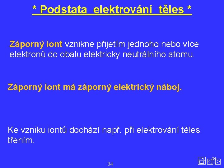 * Podstata elektrování těles * Záporný iont vznikne přijetím jednoho nebo více elektronů do