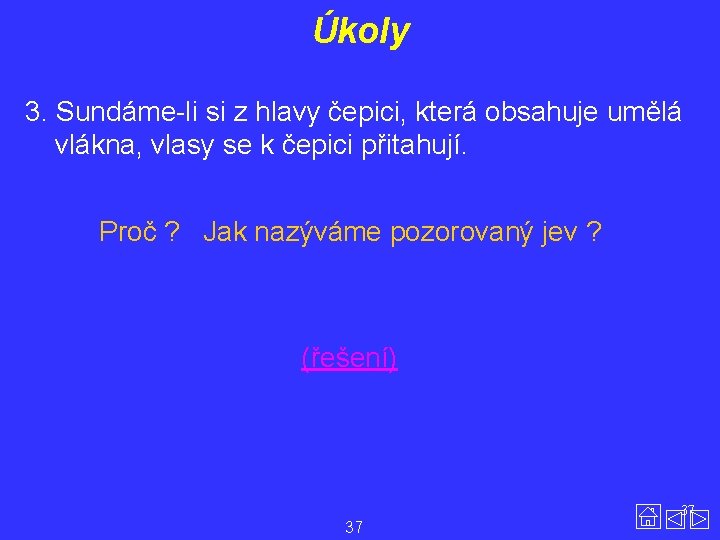 Úkoly 3. Sundáme-li si z hlavy čepici, která obsahuje umělá vlákna, vlasy se k