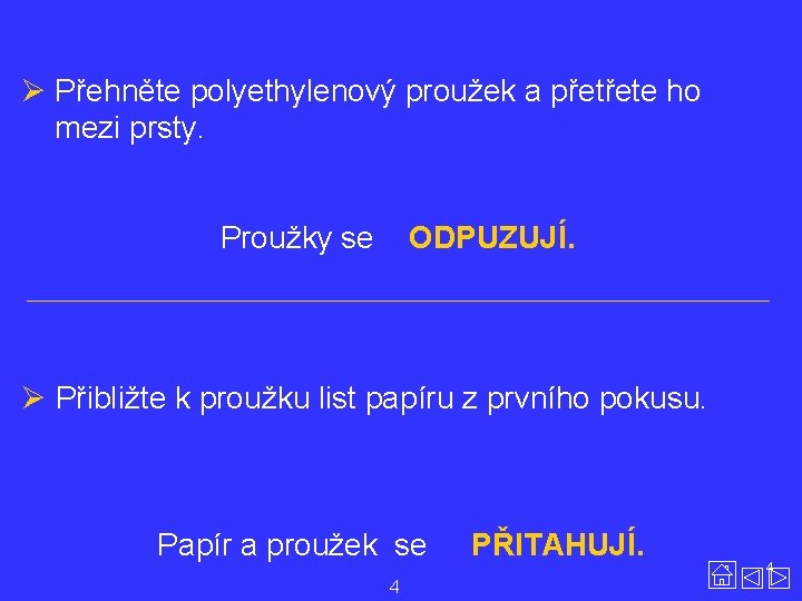 Ø Přehněte polyethylenový proužek a přetřete ho mezi prsty. Proužky se ODPUZUJÍ. Ø Přibližte