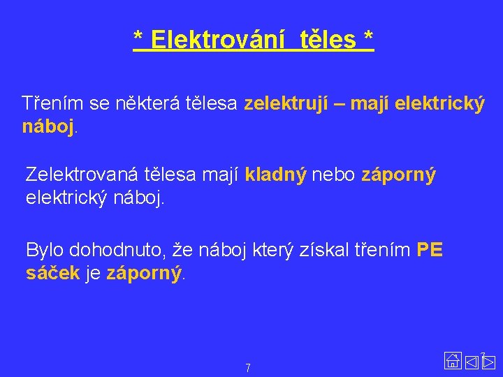 * Elektrování těles * Třením se některá tělesa zelektrují – mají elektrický náboj. Zelektrovaná