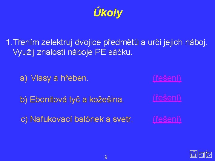 Úkoly 1. Třením zelektruj dvojice předmětů a urči jejich náboj. Využij znalosti náboje PE