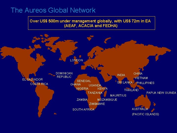 The Aureos Global Network Over US$ 500 m under management globally, with US$ 72