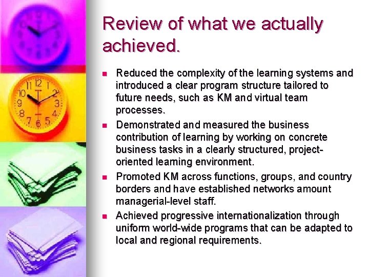 Review of what we actually achieved. n n Reduced the complexity of the learning