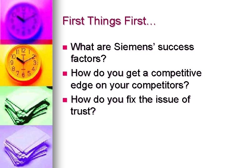First Things First… What are Siemens’ success factors? n How do you get a