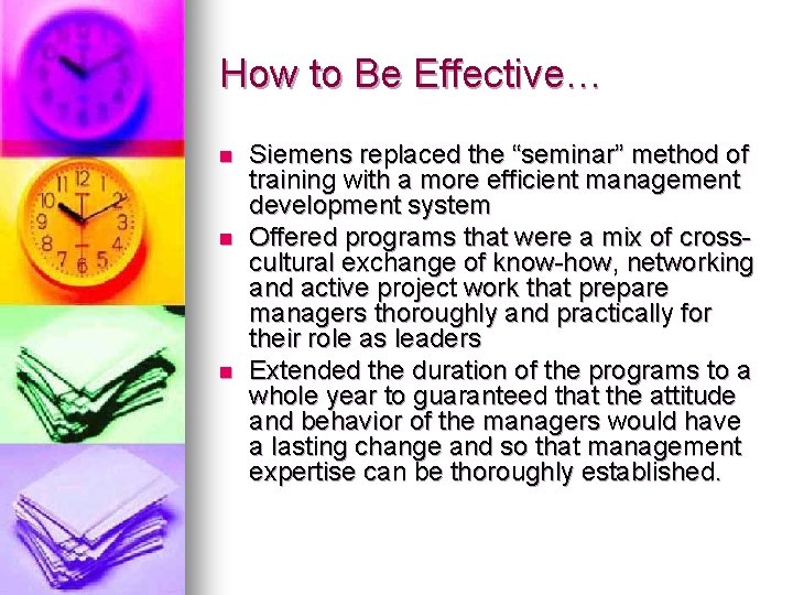 How to Be Effective… n n n Siemens replaced the “seminar” method of training