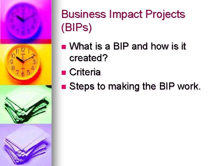 Business Impact Projects (BIPs) What is a BIP and how is it created? n