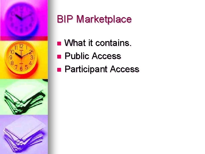 BIP Marketplace What it contains. n Public Access n Participant Access n 