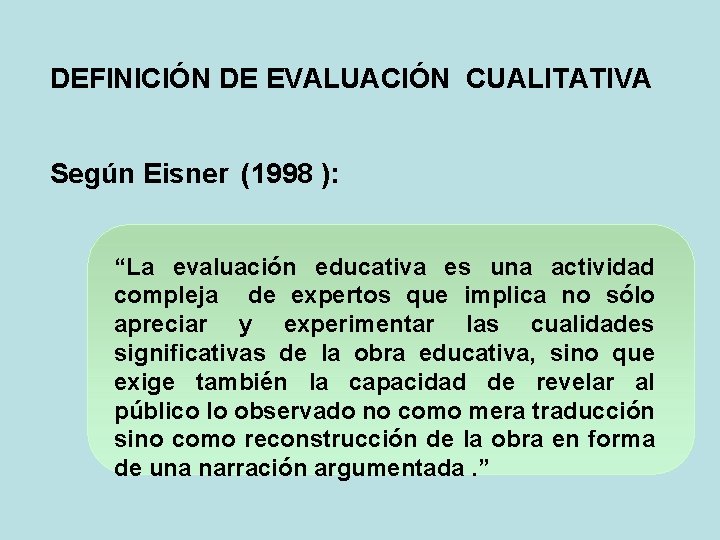 DEFINICIÓN DE EVALUACIÓN CUALITATIVA Según Eisner (1998 ): “La evaluación educativa es una actividad DEFINICIÓN DE EVALUACIÓN CUALITATIVA Según Eisner (1998 ): “La evaluación educativa es una actividad