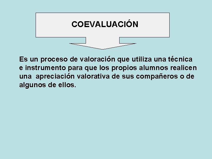 COEVALUACIÓN Es un proceso de valoración que utiliza una técnica e instrumento para que COEVALUACIÓN Es un proceso de valoración que utiliza una técnica e instrumento para que