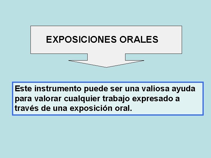 EXPOSICIONES ORALES Este instrumento puede ser una valiosa ayuda para valorar cualquier trabajo expresado EXPOSICIONES ORALES Este instrumento puede ser una valiosa ayuda para valorar cualquier trabajo expresado